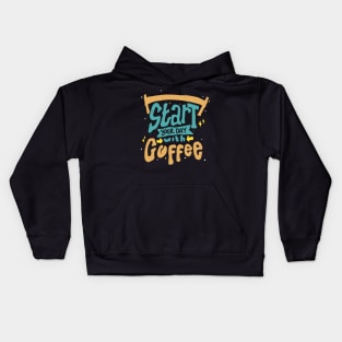 Start Your Day With Coffee Coffee Lover Saying Kids Hoodie